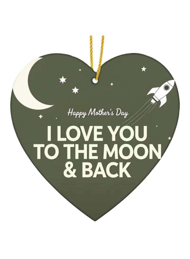 Happy Mother's Day Wooden Heart Shaped Ornament, Lovely Gift Idea for Mom, Best Mummy Present, I Love You To The Moon And Back Sign, DIY Hanging Decoration - Image 1